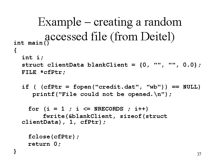 Example – creating a random accessed file (from Deitel) main() int { int i; Example – creating a random accessed file (from Deitel) main() int { int i;