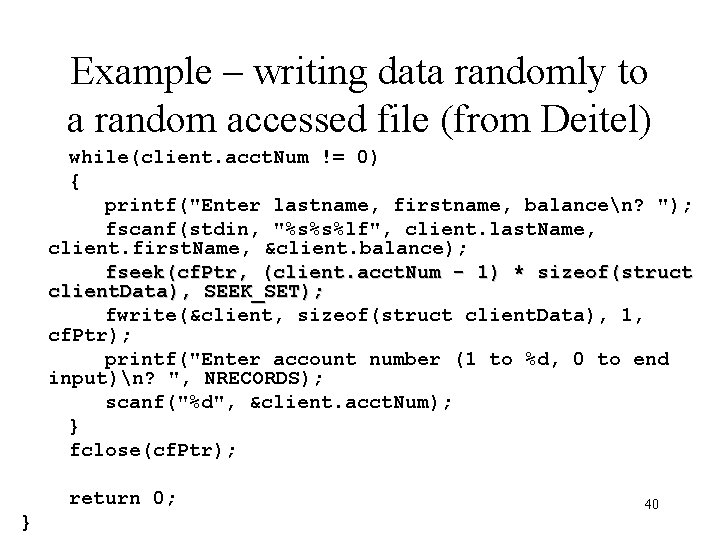 Example – writing data randomly to a random accessed file (from Deitel) while(client. acct. Example – writing data randomly to a random accessed file (from Deitel) while(client. acct.