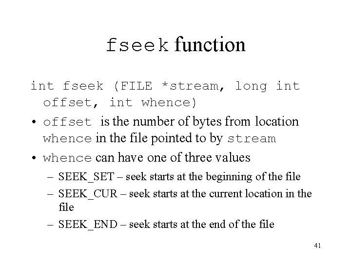 fseek function int fseek (FILE *stream, long int offset, int whence) • offset is fseek function int fseek (FILE *stream, long int offset, int whence) • offset is