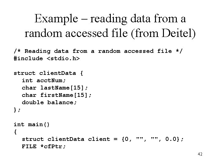 Example – reading data from a random accessed file (from Deitel) /* Reading data Example – reading data from a random accessed file (from Deitel) /* Reading data