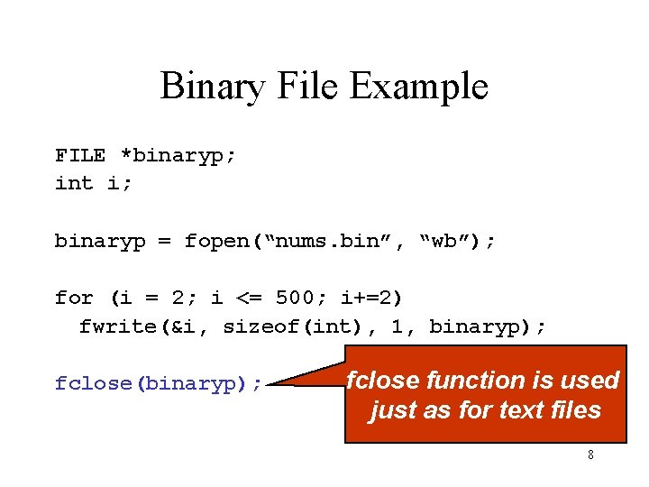 Binary File Example FILE *binaryp; int i; binaryp = fopen(“nums. bin”, “wb”); for (i Binary File Example FILE *binaryp; int i; binaryp = fopen(“nums. bin”, “wb”); for (i