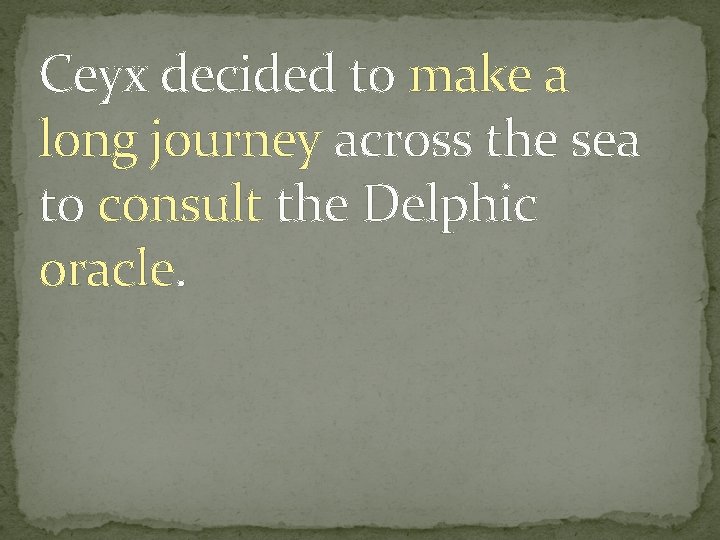 Ceyx decided to make a long journey across the sea to consult the Delphic