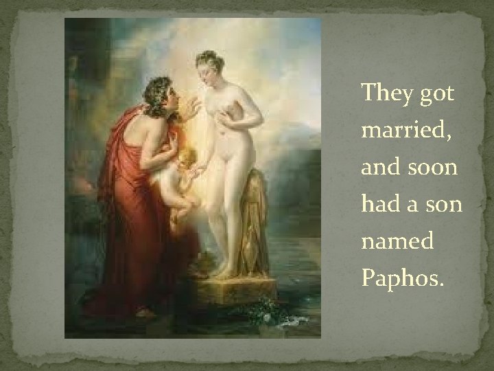 They got married, and soon had a son named Paphos. 