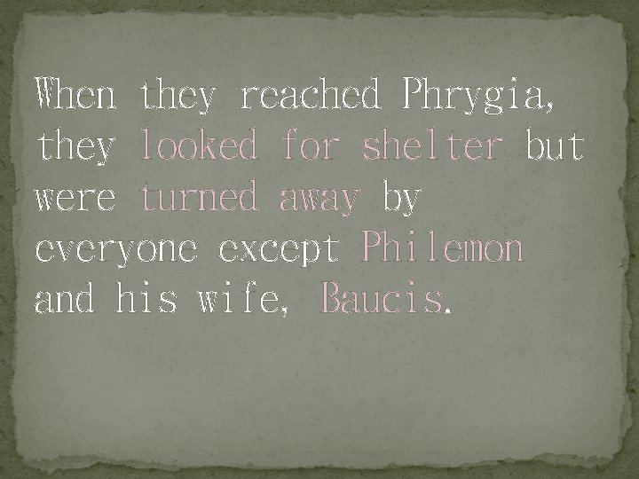 When they reached Phrygia, they looked for shelter but were turned away by everyone