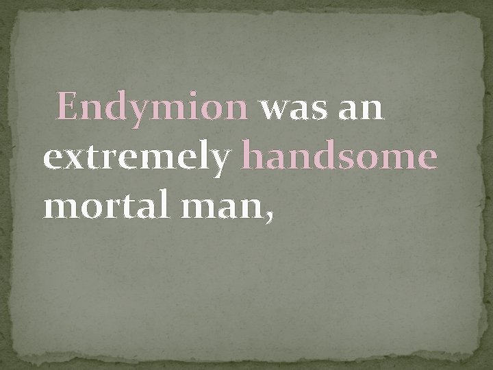 Endymion was an extremely handsome mortal man, 