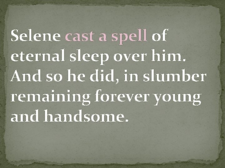 Selene cast a spell of eternal sleep over him. And so he did, in