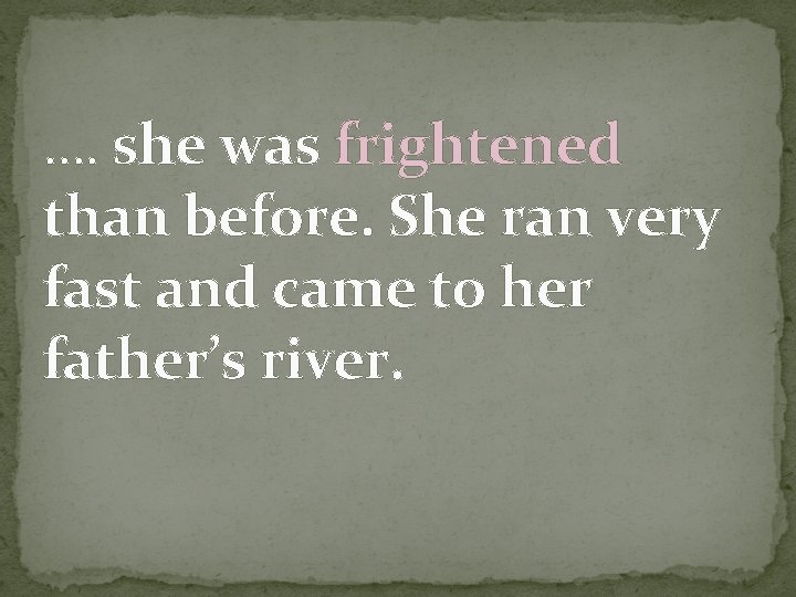 …. she was frightened than before. She ran very fast and came to her