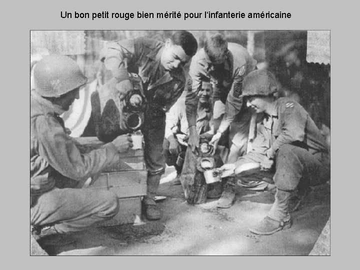 Un bon petit rouge bien mérité pour l‘infanterie américaine 