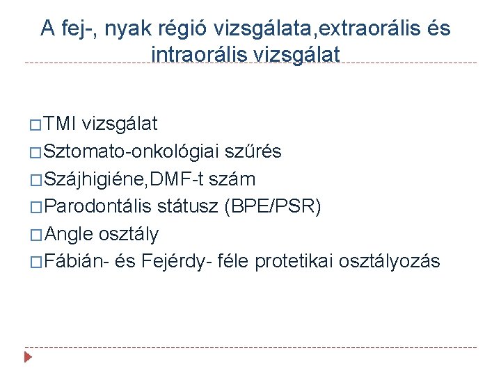 A fej-, nyak régió vizsgálata, extraorális és intraorális vizsgálat �TMI vizsgálat �Sztomato-onkológiai szűrés �Szájhigiéne,