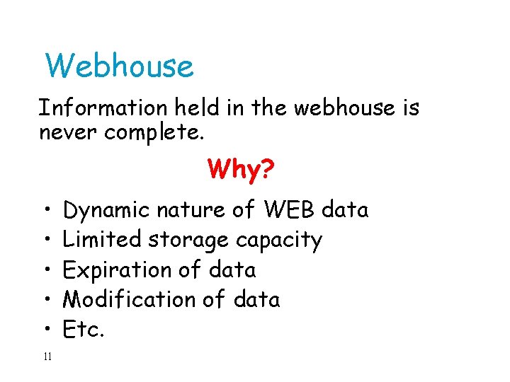 Webhouse Information held in the webhouse is never complete. Why? • • • 11