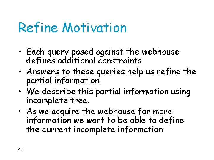 Refine Motivation • Each query posed against the webhouse defines additional constraints • Answers