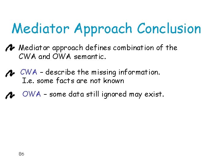 Mediator Approach Conclusion Mediator approach defines combination of the CWA and OWA semantic. CWA