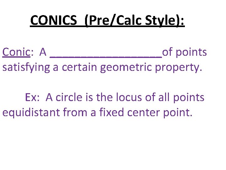 CONICS (Pre/Calc Style): Conic: A _________of points satisfying a certain geometric property. Ex: A