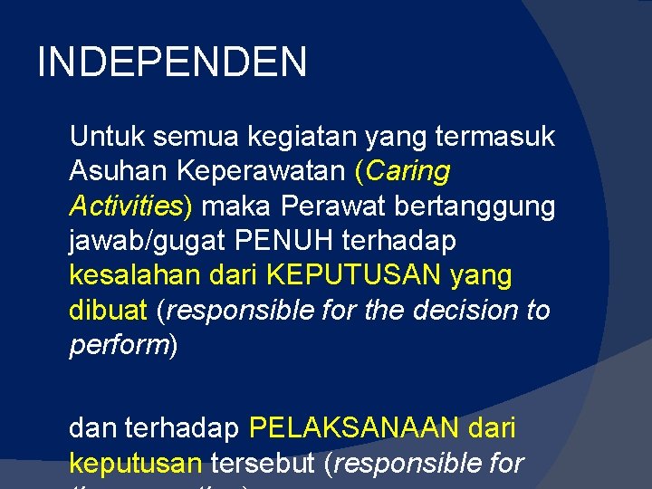 INDEPENDEN Untuk semua kegiatan yang termasuk Asuhan Keperawatan (Caring Activities) maka Perawat bertanggung jawab/gugat