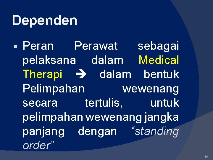 Dependen Peran Perawat sebagai pelaksana dalam Medical Therapi dalam bentuk Pelimpahan wewenang secara tertulis,