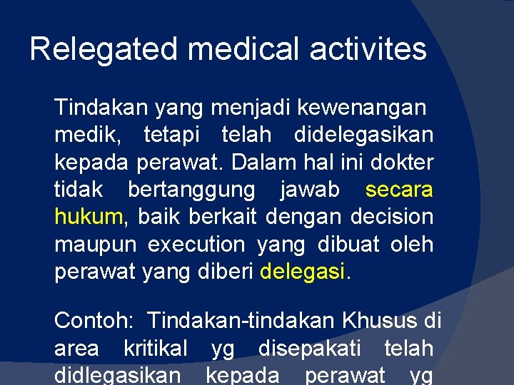 Relegated medical activites Tindakan yang menjadi kewenangan medik, tetapi telah didelegasikan kepada perawat. Dalam