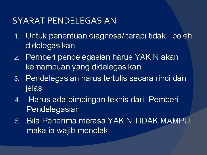 SYARAT PENDELEGASIAN 1. 2. 3. 4. 5. Untuk penentuan diagnosa/ terapi tidak boleh didelegasikan.