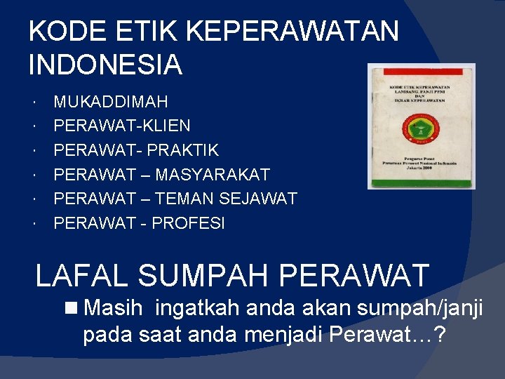 KODE ETIK KEPERAWATAN INDONESIA MUKADDIMAH PERAWAT-KLIEN PERAWAT- PRAKTIK PERAWAT – MASYARAKAT PERAWAT – TEMAN