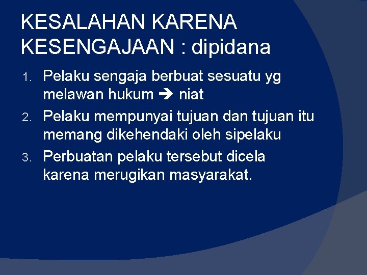 KESALAHAN KARENA KESENGAJAAN : dipidana Pelaku sengaja berbuat sesuatu yg melawan hukum niat 2.