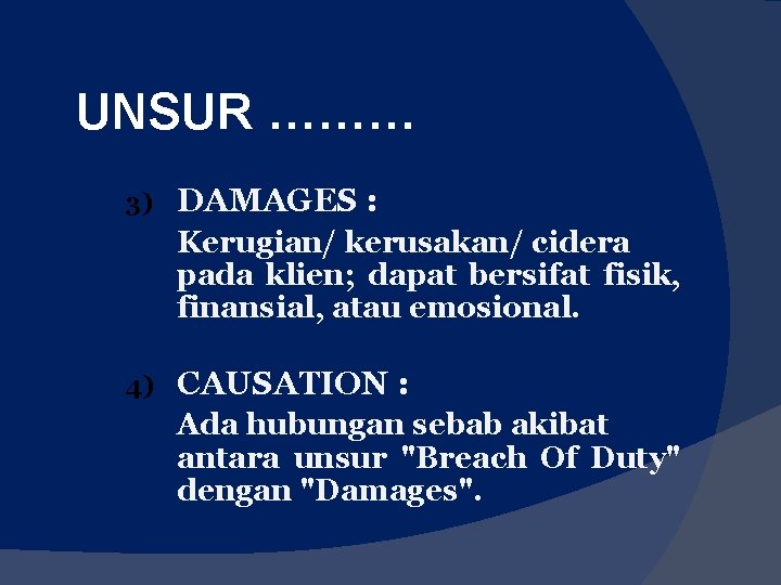 UNSUR ……… 3) DAMAGES : Kerugian/ kerusakan/ cidera pada klien; dapat bersifat fisik, finansial,