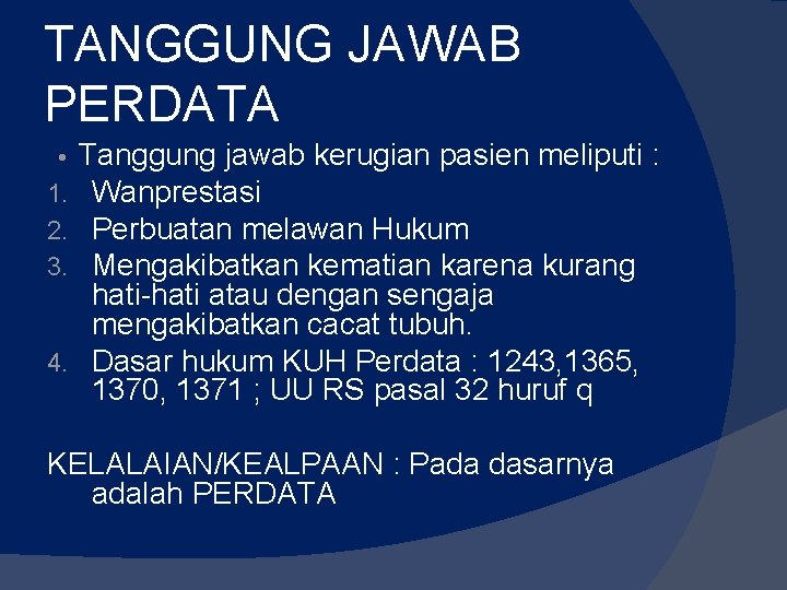 TANGGUNG JAWAB PERDATA Tanggung jawab kerugian pasien meliputi : Wanprestasi Perbuatan melawan Hukum Mengakibatkan