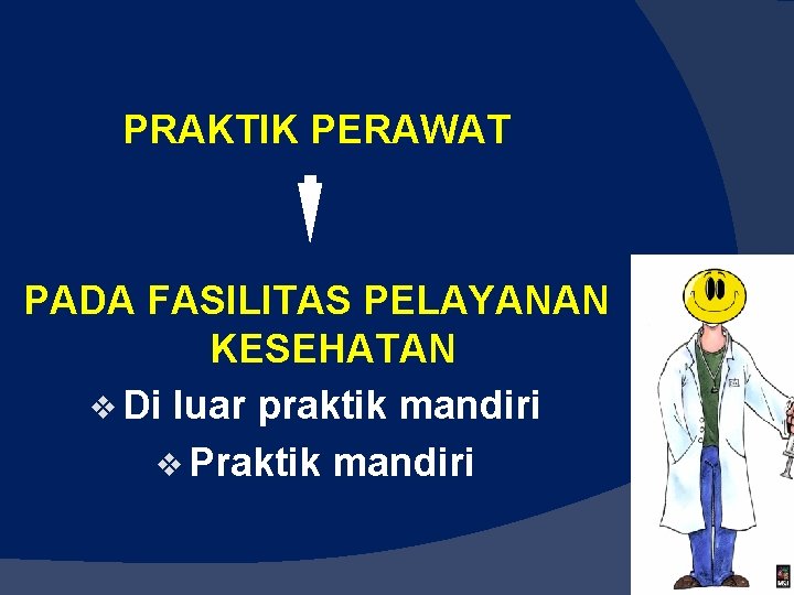 PRAKTIK PERAWAT PADA FASILITAS PELAYANAN KESEHATAN v Di luar praktik mandiri v Praktik mandiri