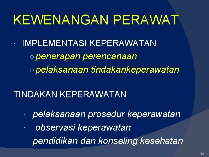 KEWENANGAN PERAWAT IMPLEMENTASI KEPERAWATAN ○ penerapan perencanaan ○ pelaksanaan tindakankeperawatan TINDAKAN KEPERAWATAN pelaksanaan prosedur