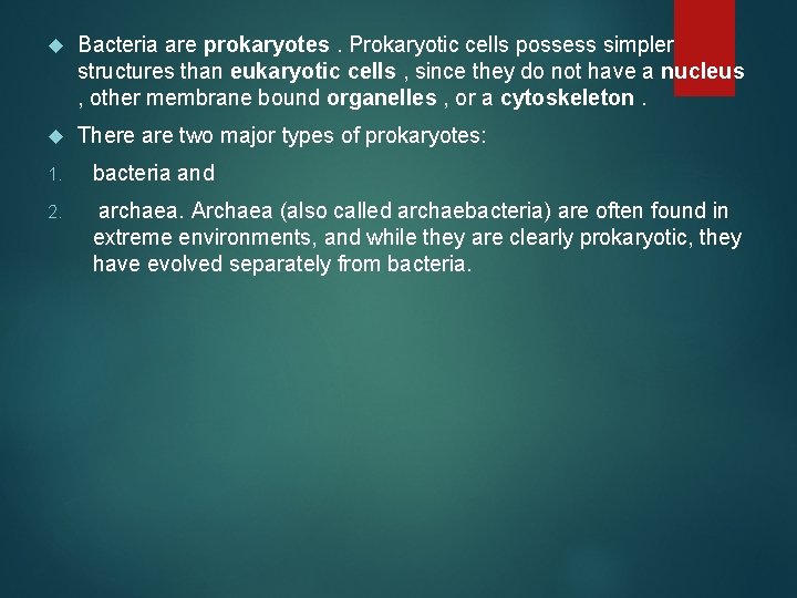  Bacteria are prokaryotes. Prokaryotic cells possess simpler structures than eukaryotic cells , since