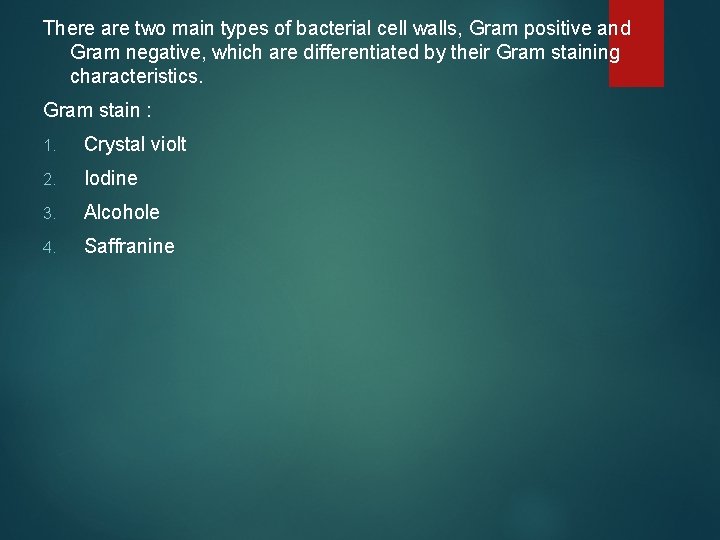 There are two main types of bacterial cell walls, Gram positive and Gram negative,