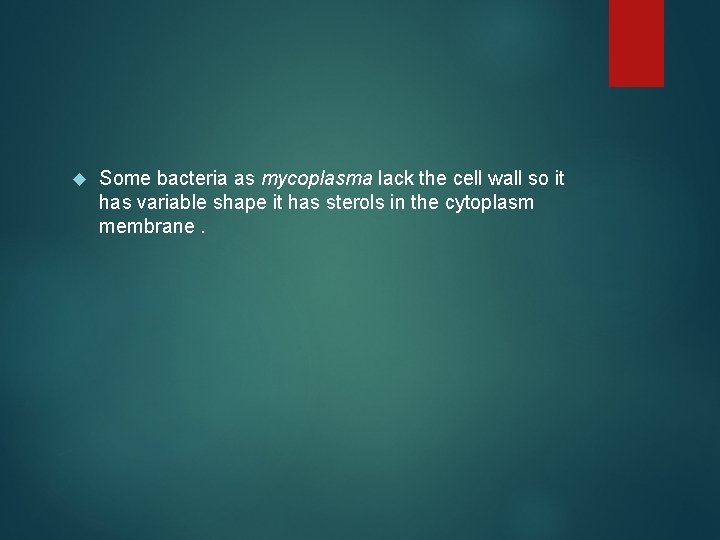  Some bacteria as mycoplasma lack the cell wall so it has variable shape