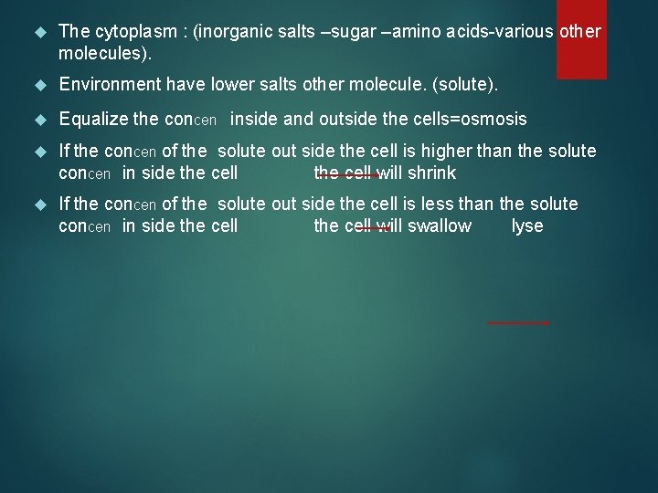  The cytoplasm : (inorganic salts –sugar –amino acids-various other molecules). Environment have lower