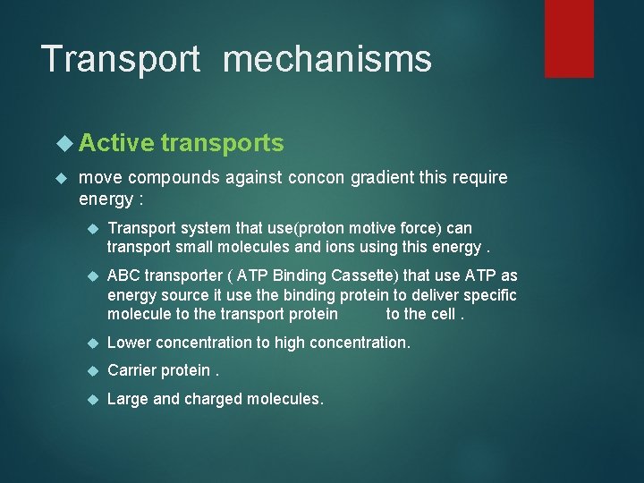 Transport mechanisms Active transports move compounds against concon gradient this require energy : Transport