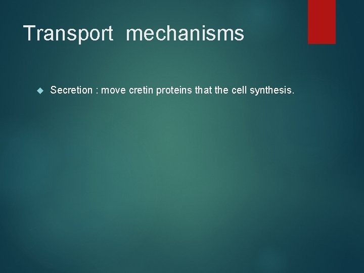 Transport mechanisms Secretion : move cretin proteins that the cell synthesis. 