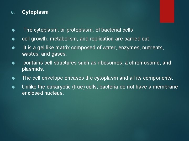 6. Cytoplasm The cytoplasm, or protoplasm, of bacterial cells cell growth, metabolism, and replication