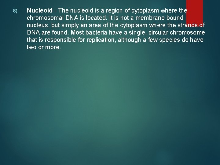 8) Nucleoid - The nucleoid is a region of cytoplasm where the chromosomal DNA