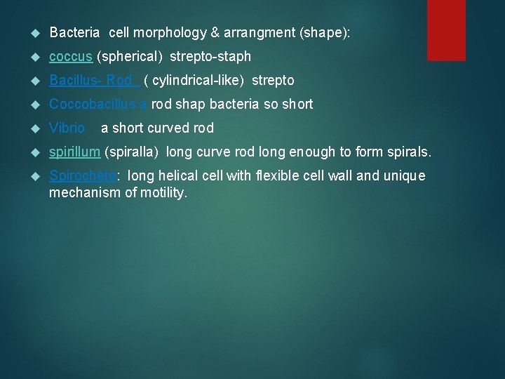  Bacteria cell morphology & arrangment (shape): coccus (spherical) strepto-staph Bacillus- Rod ( cylindrical-like)