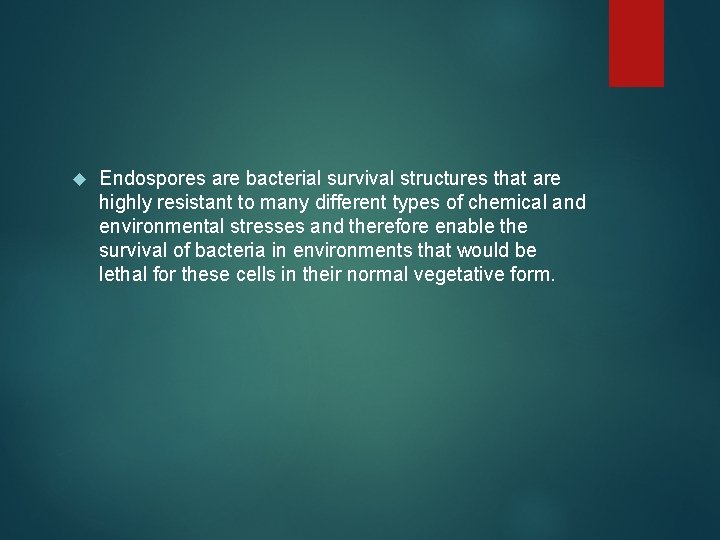  Endospores are bacterial survival structures that are highly resistant to many different types