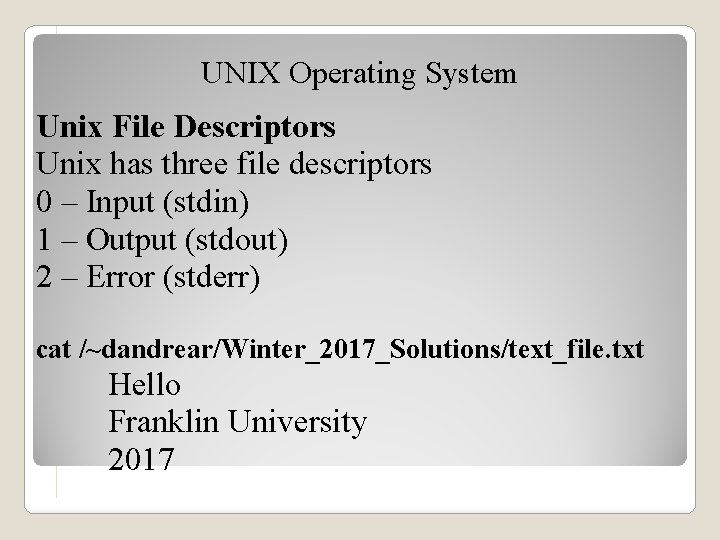 UNIX Operating System Unix File Descriptors Unix has three file descriptors 0 – Input