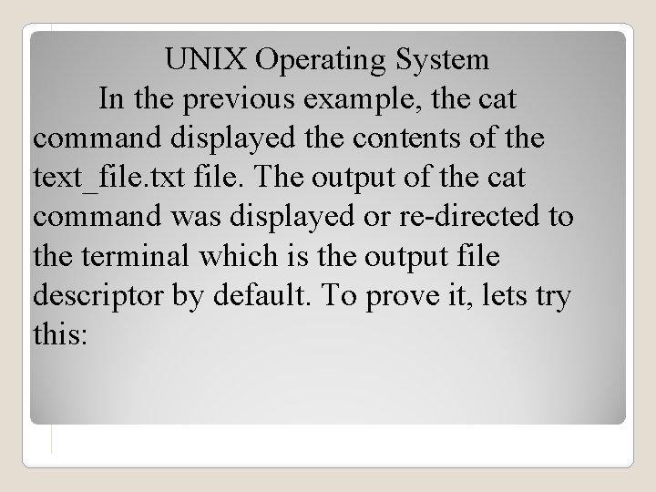 UNIX Operating System In the previous example, the cat command displayed the contents of