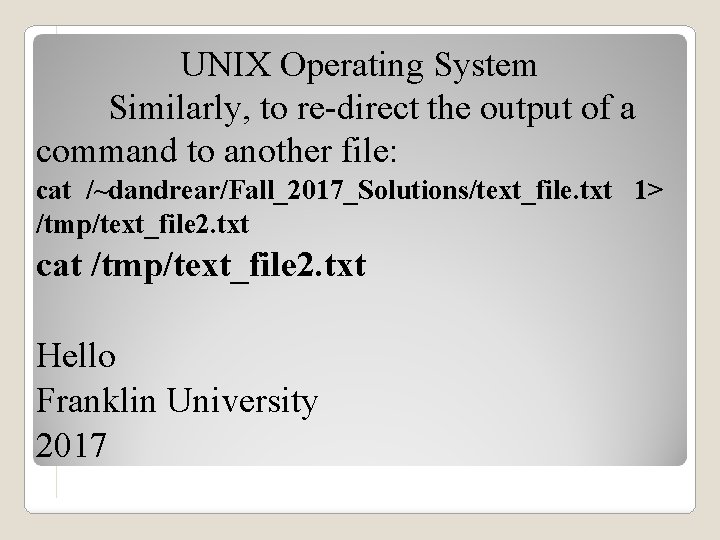 UNIX Operating System Similarly, to re-direct the output of a command to another file:
