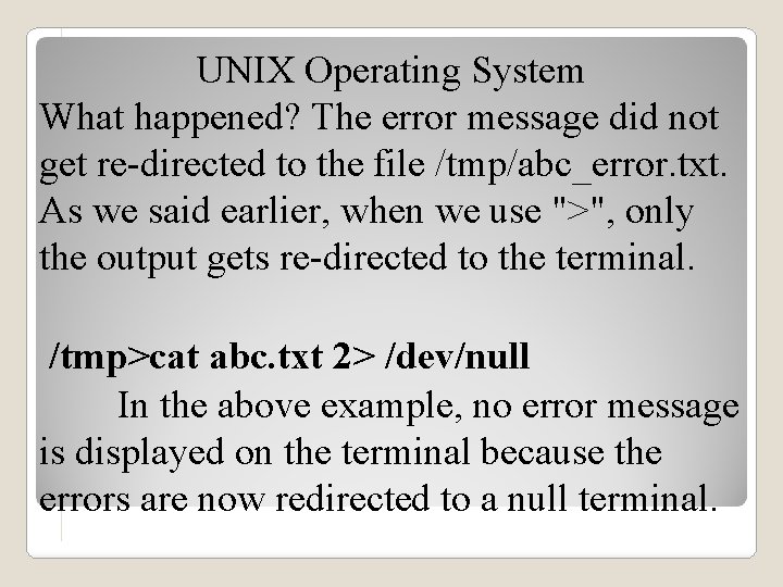 UNIX Operating System What happened? The error message did not get re-directed to the
