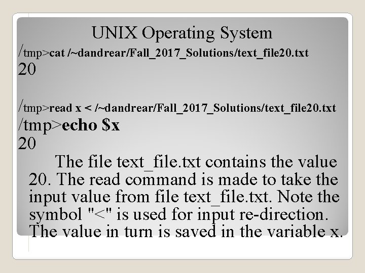 UNIX Operating System /tmp>cat /~dandrear/Fall_2017_Solutions/text_file 20. txt 20 /tmp>read x < /~dandrear/Fall_2017_Solutions/text_file 20. txt