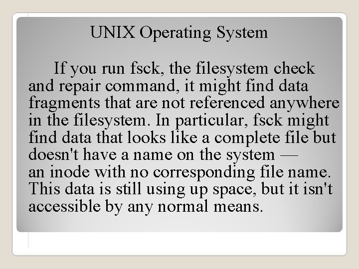 UNIX Operating System If you run fsck, the filesystem check and repair command, it