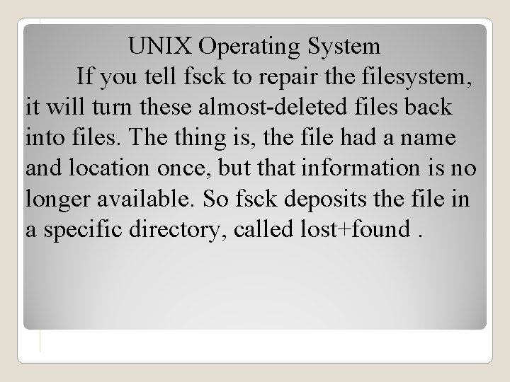 UNIX Operating System If you tell fsck to repair the filesystem, it will turn