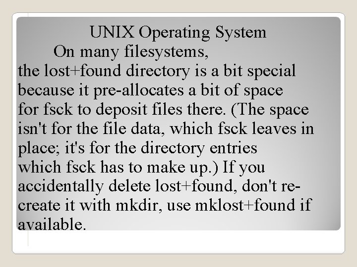 UNIX Operating System On many filesystems, the lost+found directory is a bit special because