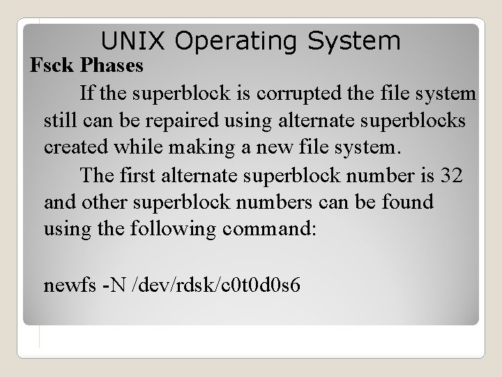 UNIX Operating System Fsck Phases If the superblock is corrupted the file system still