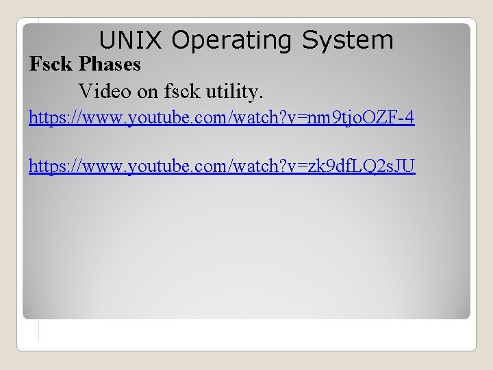 UNIX Operating System Fsck Phases Video on fsck utility. https: //www. youtube. com/watch? v=nm