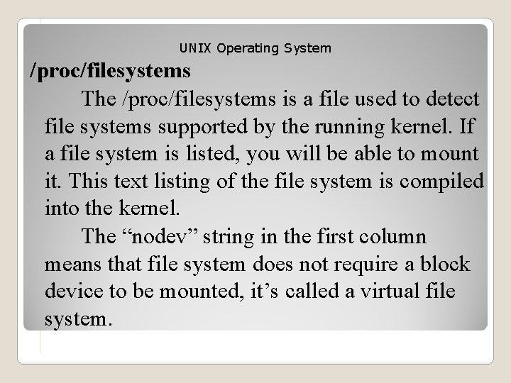 UNIX Operating System /proc/filesystems The /proc/filesystems is a file used to detect file systems