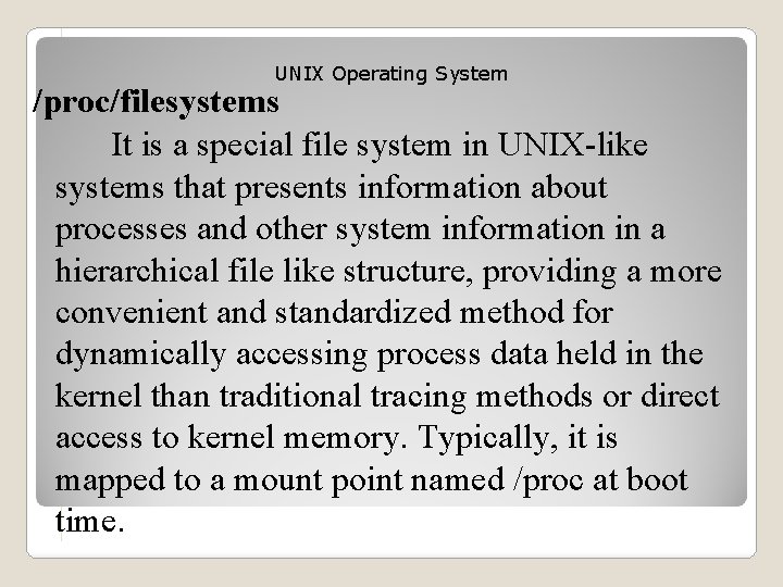 UNIX Operating System /proc/filesystems It is a special file system in UNIX-like systems that