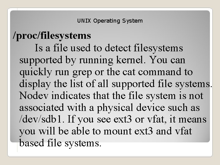 UNIX Operating System /proc/filesystems Is a file used to detect filesystems supported by running
